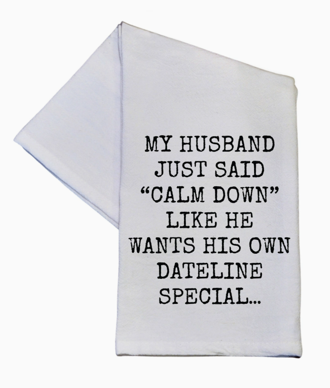 Wants His Own Dateline Special Funny Tea Towel