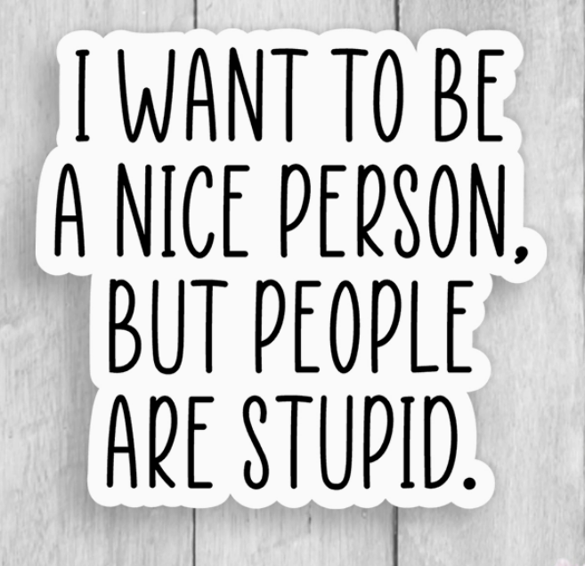 I Want to be a Nice Person but, People Vinyl Sticker