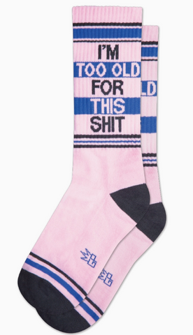 I'm Too Old For This Shit Gym Crew Socks